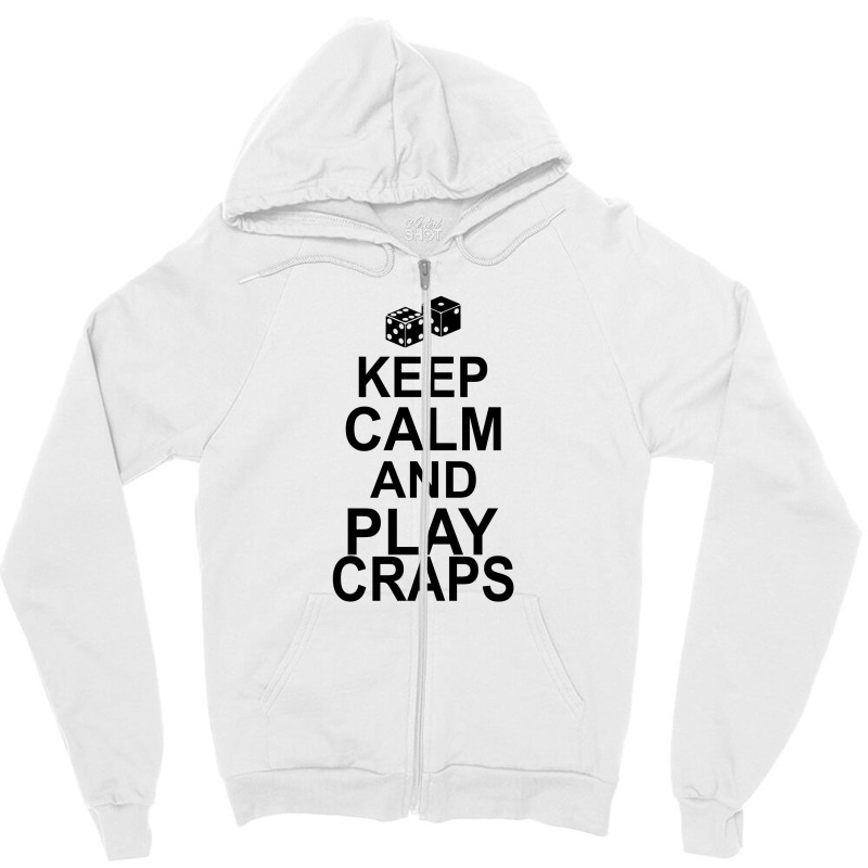 Keep Calm And Play Craps Zipper Hoodie | Artistshot