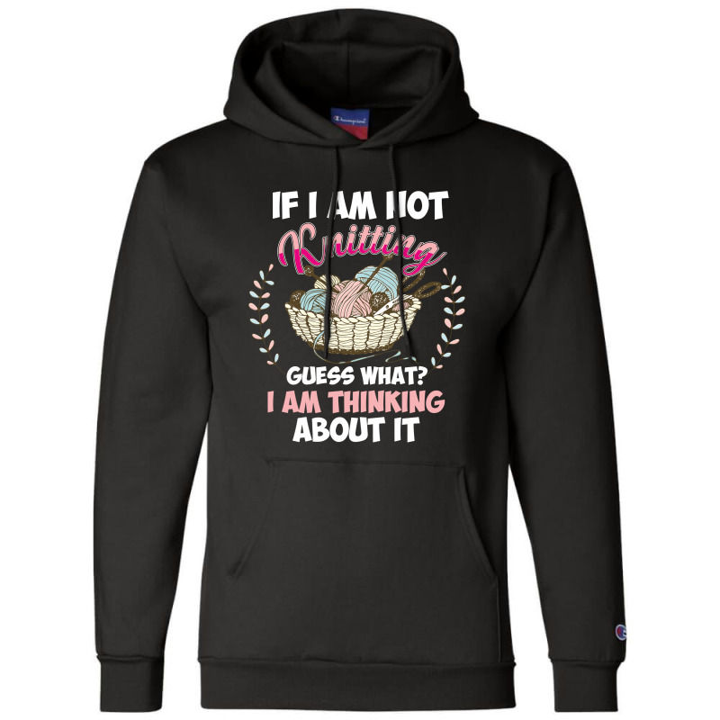 If I Am Not Knittting Champion Hoodie | Artistshot