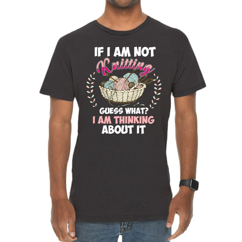 If I Am Not Knittting Vintage T-shirt | Artistshot