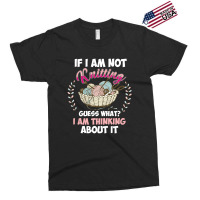 If I Am Not Knittting Exclusive T-shirt | Artistshot