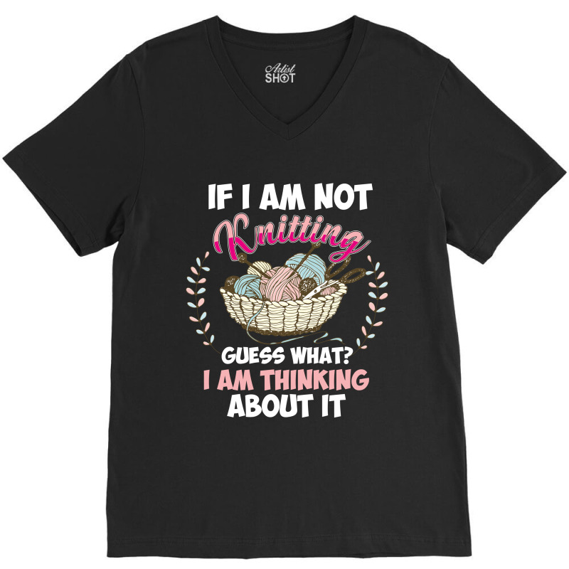 If I Am Not Knittting V-neck Tee | Artistshot