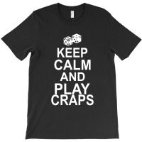 Keep Calm And Play Craps T-shirt | Artistshot