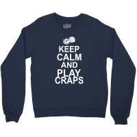 Keep Calm And Play Craps Crewneck Sweatshirt | Artistshot