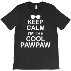 Keep Calm I'm The Cool PawPaw T-Shirt | Artistshot