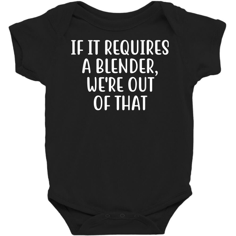 If It Requires A Blender We're Out Of That Bartender Funny T Shirt Baby Bodysuit by ebertfran1985 | Artistshot