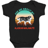 Alaskan Malamute T  Shirt Ask Me About My Alaskan Malamute T  Shirt Baby Bodysuit | Artistshot