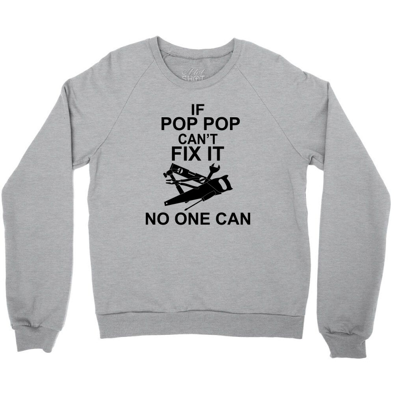 If Pop Pop Can't Fix It No One Can Crewneck Sweatshirt | Artistshot