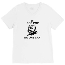 IF POP POP CAN'T FIX IT NO ONE CAN V-Neck Tee | Artistshot