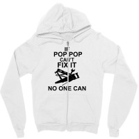 If Pop Pop Can't Fix It No One Can Zipper Hoodie | Artistshot