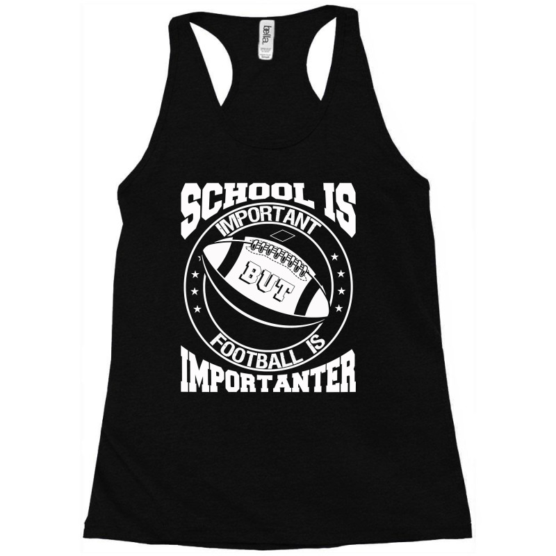 Football School Is Important Football Is Importanter 395 Football Racerback Tank by offensejuggler | Artistshot