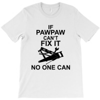 If Pawpaw  Can't Fix It No One Can T-shirt | Artistshot