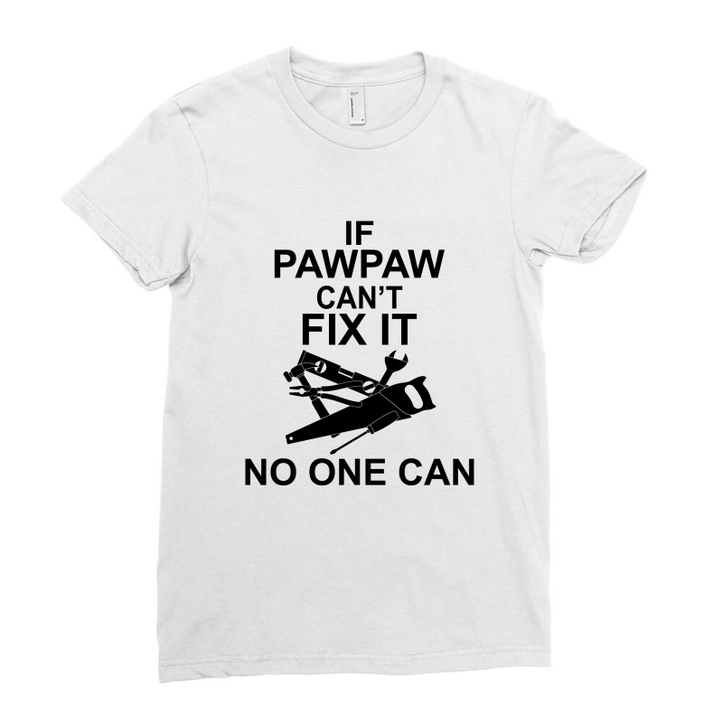 If Pawpaw  Can't Fix It No One Can Ladies Fitted T-shirt | Artistshot