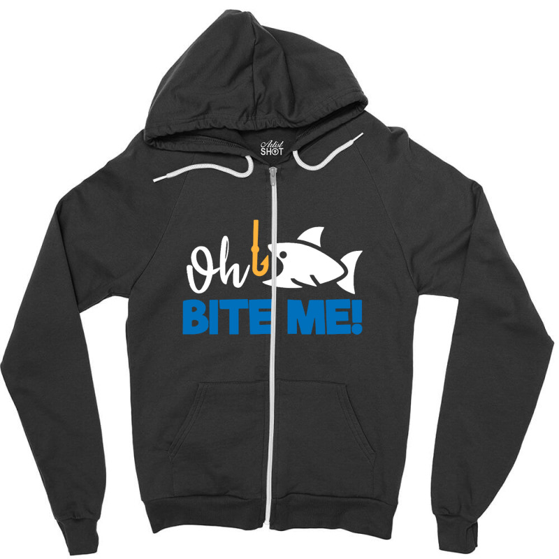 Funny Fishing Quotes Oh Bite Me Zipper Hoodie | Artistshot