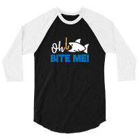 Funny Fishing Quotes Oh Bite Me 3/4 Sleeve Shirt | Artistshot