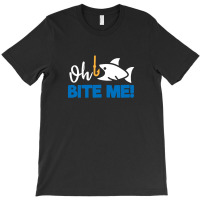 Funny Fishing Quotes Oh Bite Me T-shirt | Artistshot
