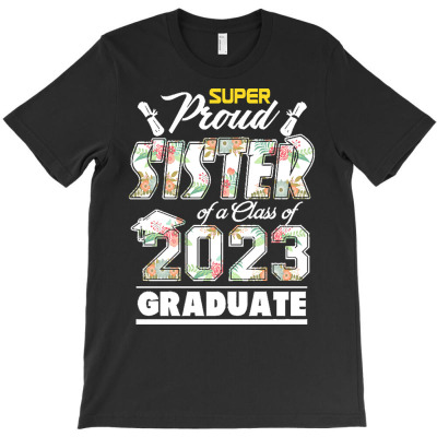 Proud Sister Of A 2023 Graduate T  Shirt Proud Sister Of A 2023 Gradua T-shirt Designed By Yvonne Schowalter