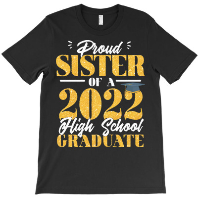 Proud Sister Of A Class 2022 Graduate T  Shirt Proud Sister Of A Class T-shirt Designed By Yvonne Schowalter