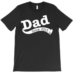 Dad Since 2015 T-Shirt | Artistshot