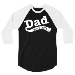 Dad Since 2015 3/4 Sleeve Shirt | Artistshot