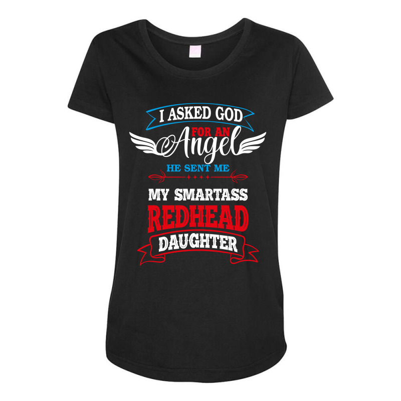 I Asked God For An Angelredhead Daughter Maternity Scoop Neck T-shirt by rardesign | Artistshot