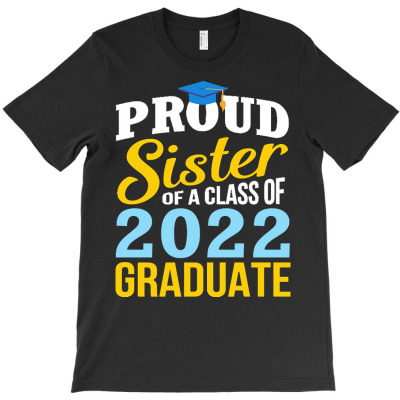 Proud Sister Of Class Of 2022 Graduate T  Shirt Proud Sister Of Class T-shirt Designed By Yvonne Schowalter