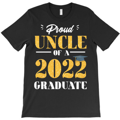 Proud Uncle Of A Class Of 2022 Graduate T  Shirt Proud Uncle Of A Clas T-shirt Designed By Yvonne Schowalter
