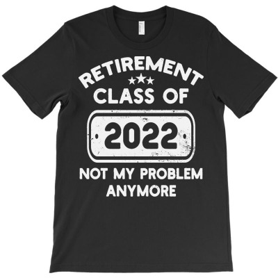 Retirement For Senior Class Of 2022 T  Shirt Funny Retirement For Seni T-shirt Designed By Yvonne Schowalter