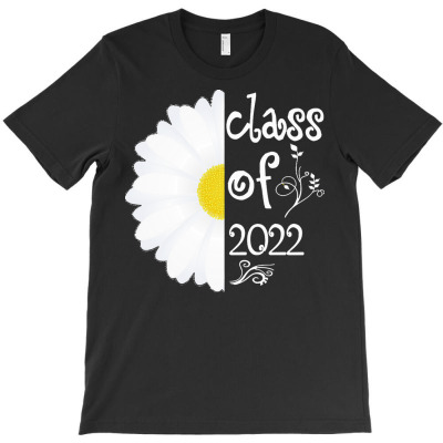 Senior Class Of 2022 T  Shirt Senior Class Of 2022 Graduate Daisy Flow T-shirt Designed By Yvonne Schowalter
