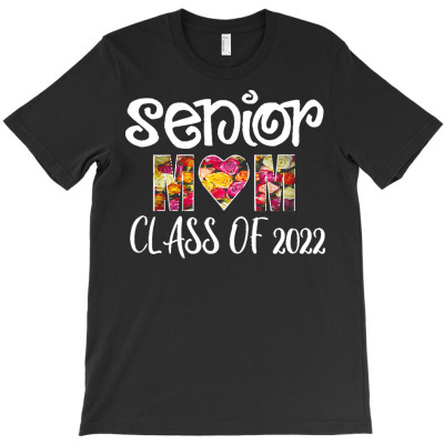 Senior Mom 2022 T  Shirt Senior Mom Class Of 2022 Graduation Floral T T-shirt Designed By Yvonne Schowalter
