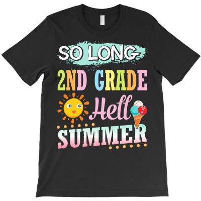 So Long 2nd Grade Hello Summer Class T  Shirt So Long 2nd Grade Hello T-shirt Designed By Yvonne Schowalter
