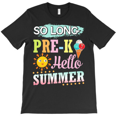 So Long Pre K Hello Summer Class Of T  Shirt So Long Pre K Hello Summe T-shirt Designed By Yvonne Schowalter