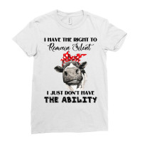 I Have The Right To Remain Silent I Don't Have Ability Funny T Shirt Ladies Fitted T-shirt | Artistshot