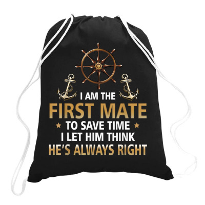 I'm First Mate Captain I Let Him Think He's Always Right Fun T Shirt Drawstring Bags Designed By Smykowskicalob1991