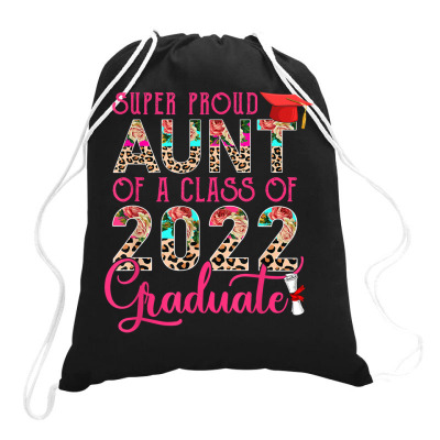 Super Proud Aunt Of A Class Of 2022 Graduate Leopard Flowers T Shirt Drawstring Bags Designed By Naythendeters2000