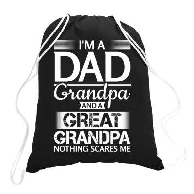 I'm A Dad Grandpa And A Great Grandpa Nothing Scares Me Gift Long Slee Drawstring Bags Designed By Isabebryn