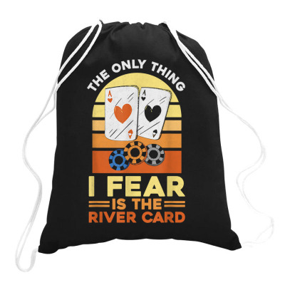 Poker Cards Vintage Retro The Only Thing I Fear Is The River T Shirt Drawstring Bags Designed By Falongruz87
