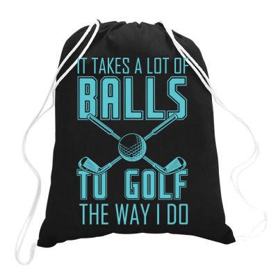 Golf Golfing It Takes A Lot Of Balls To Golf Funny Gag For Men Women 1 Drawstring Bags Designed By Offensejuggler