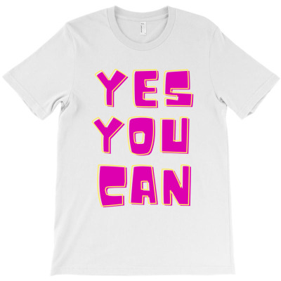 Yes You Can T-shirt Designed By AyŞenur