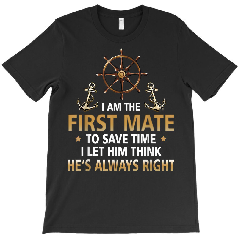 I'm First Mate Captain I Let Him Think He's Always Right Fun T Shirt T-shirt | Artistshot