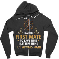 I'm First Mate Captain I Let Him Think He's Always Right Fun T Shirt Zipper Hoodie | Artistshot