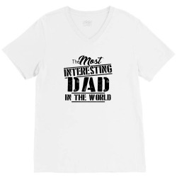 the most interesting dad in the world V-Neck Tee | Artistshot