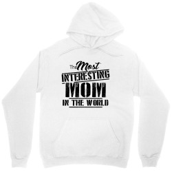 the most interesting mom in the world Unisex Hoodie | Artistshot