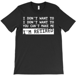 i'm retired w T-Shirt | Artistshot