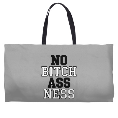 No Bitch Ass Ness Weekender Totes Designed By Jafarnr1966