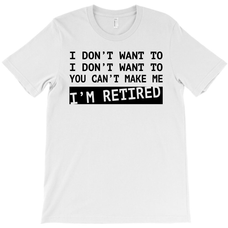 I'm Retired T-shirt | Artistshot