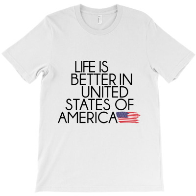 Life Is Better In United States Of America T-shirt Designed By Alessandra Teresinha Ceconello Lopes
