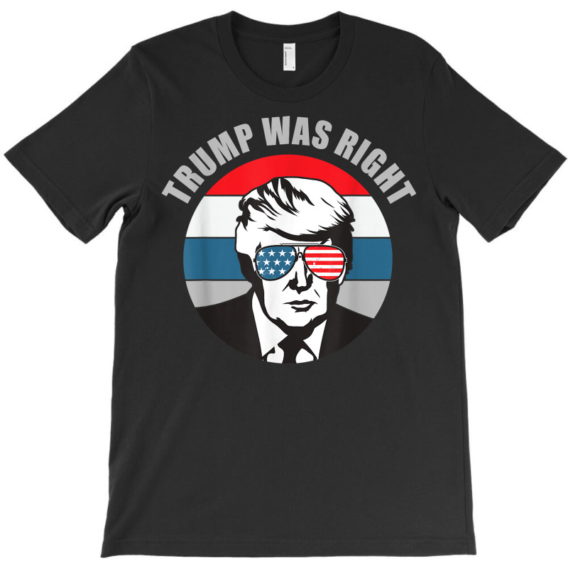 Trump Was Right Republican Conservative Political T Shirt T-shirt | Artistshot