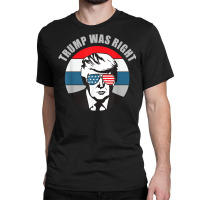 Trump Was Right Republican Conservative Political T Shirt Classic T-shirt | Artistshot