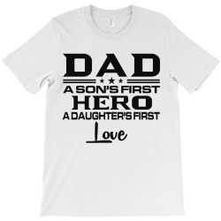 daddy a son's first hero a daughter's first love , father's day .. T-Shirt | Artistshot