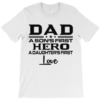 Daddy A Son's First Hero A Daughter's First Love , Father's Day .. T-shirt Designed By Phsl